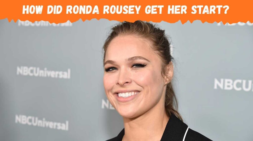 How Did Ronda Rousey Get Her Start?